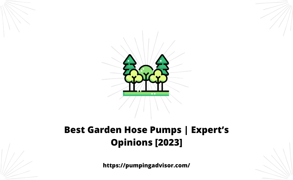 Best Garden Hose Pumps | Expert’s Opinions [2023]