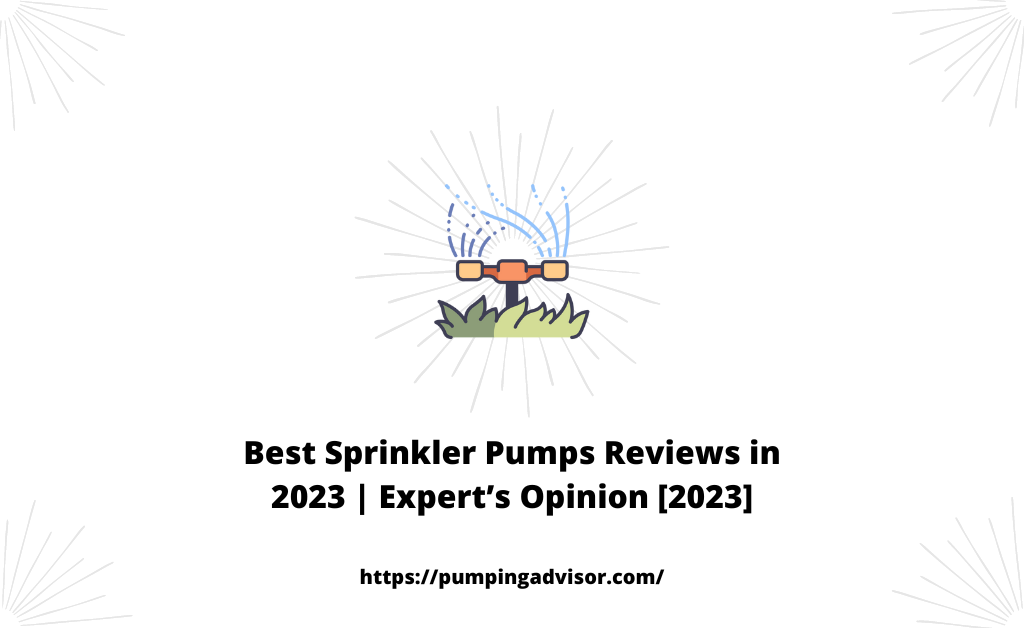 Best Sprinkler Pumps Reviews in 2023 | Expert’s Opinion [2023]